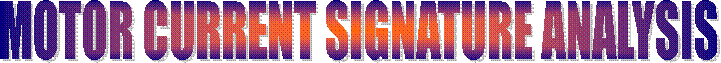 MOTOR CURRENT SIGNATURE ANALYSIS 